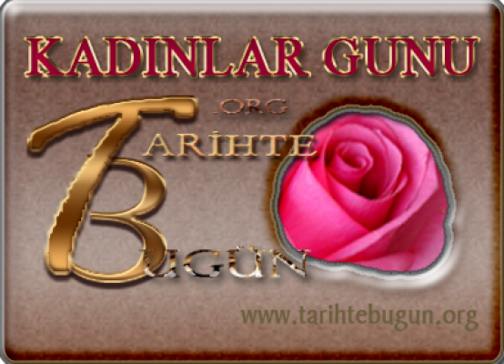 Dünya Kadınlar Günü Bu yıl bugün