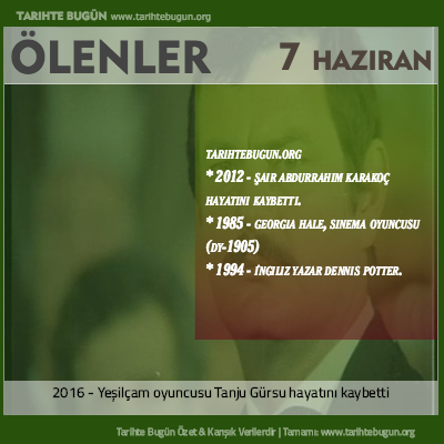 Bugün ölenler özet 07 Haziran