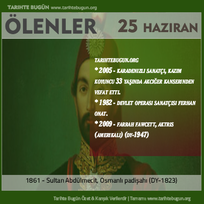 Bugün ölenler özet 25 Haziran
