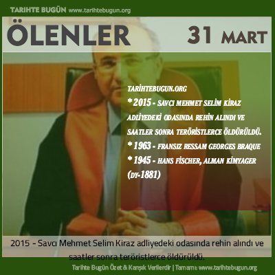 Bugün ölenler özet 31 Mart
