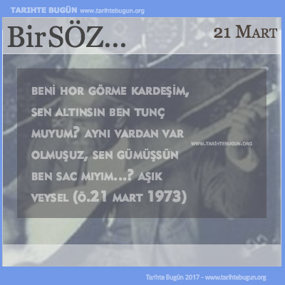 Günün Sözü Aşık Veysel Beni hor görme kardeşim