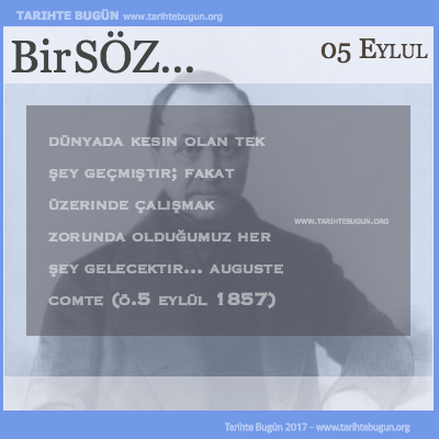 Günün Sözü Auguste Comte Dünyada kesin olan tek şey
