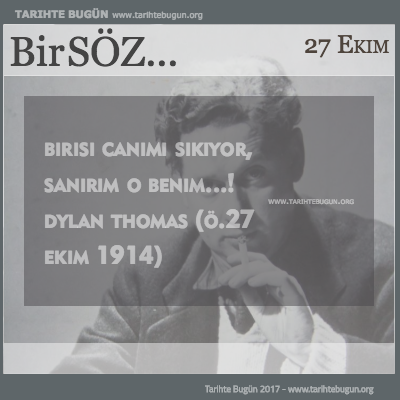 Günün Sözü Dylan Thomas  Birisi canımı sıkıyor