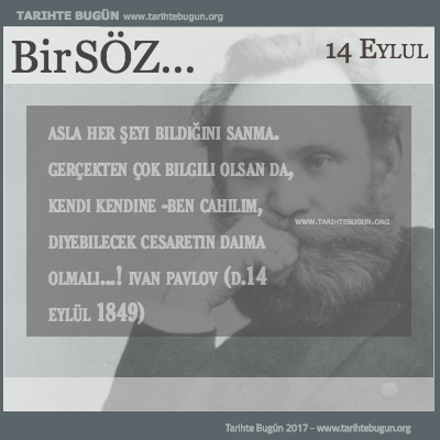 Günün Sözü Ivan Pavlov Asla her şeyi bildiğini sanma