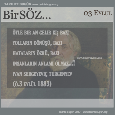 Günün Sözü ivan Sergeyeviç Turgenyev Öyle bir an gelir ki