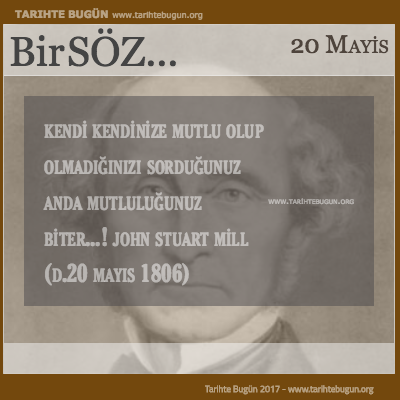 Günün Sözü John Stuart Mill mutlu olup olmadığınızı sorduğunuz anda