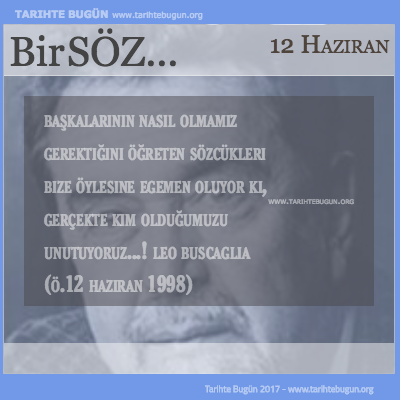 Günün Sözü Leo Buscaglia Başkalarının nasıl olmamız gerektiğini