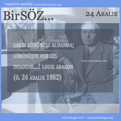 Günün Sözü Louis Aragon Sakın görünüşe aldanma