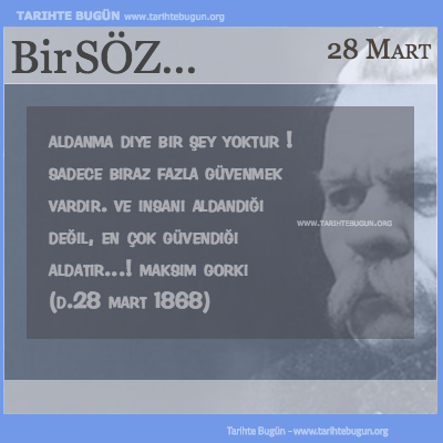 Günün Sözü Maksim Gorki Aldanma diye bir şey yoktur