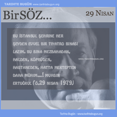 Günün Sözü Muhsin Ertuğrul her şeyden evvel bir tiyatro binası lazım