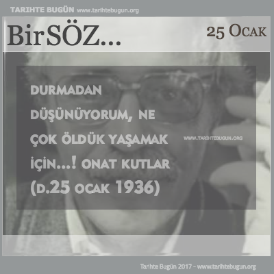 Günün Sözü Onat Kutlar ne çok öldük yaşamak için