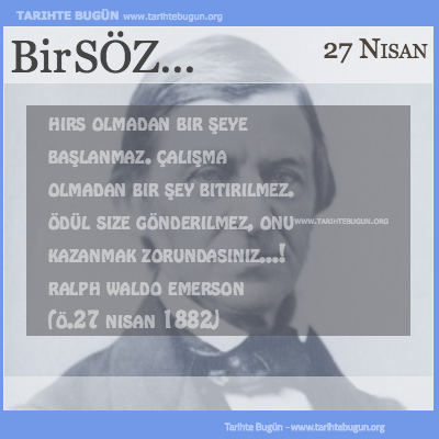 Günün Sözü Ralph Waldo Emerson Hırs olmadan bir şeye başlanmaz