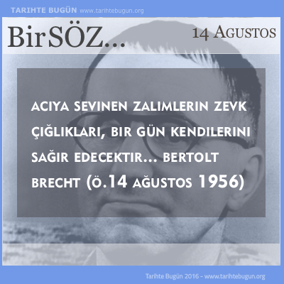 Günün Sözü Bertolt Brecht Acıya sevinen zalimler