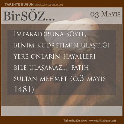 Günün Sözü Fatih Sultan Mehmet İmparatoruna söyle