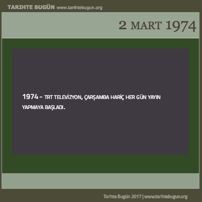 Tarihte Bugün olaylar özet 02 Mart