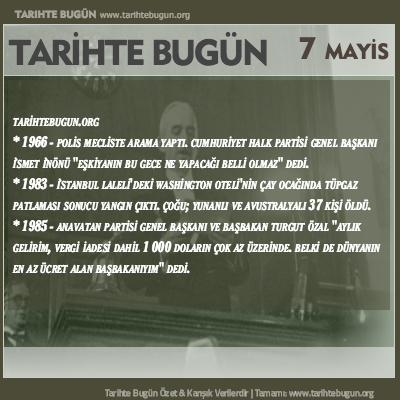 Tarihte Bugün olaylar özet 07 Mayis