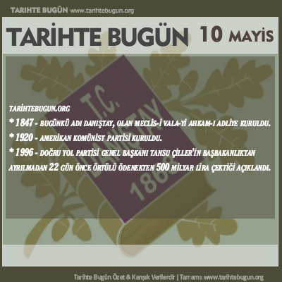Tarihte Bugün olaylar özet 10 Mayis
