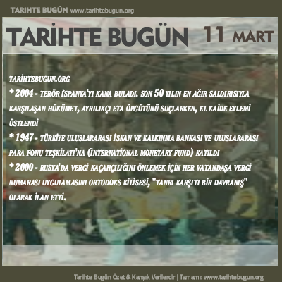 Tarihte Bugün olaylar özet 11 Mart