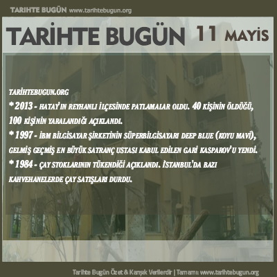 Tarihte Bugün olaylar özet 11 Mayis