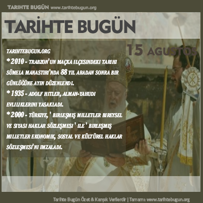 Tarihte Bugün olaylar özet 15 Ağustos