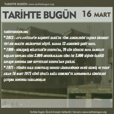 Tarihte Bugün olaylar özet 16 Mart