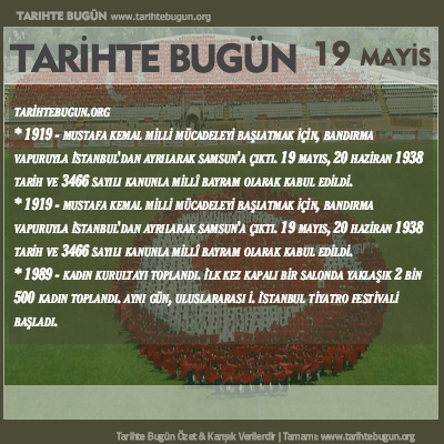 Tarihte Bugün olaylar özet 19 Mayis