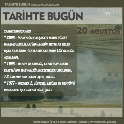 Tarihte Bugün olaylar özet 20 Ağustos