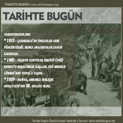 Tarihte Bugün olaylar özet 21 Ağustos