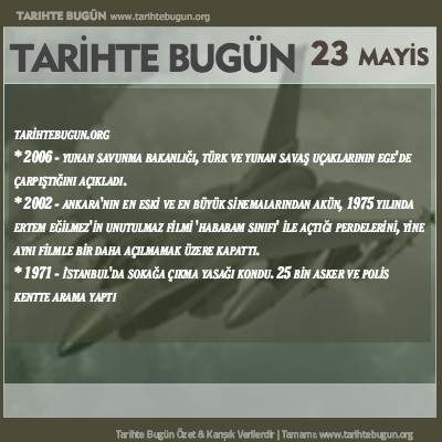 Tarihte Bugün olaylar özet 23 Mayis