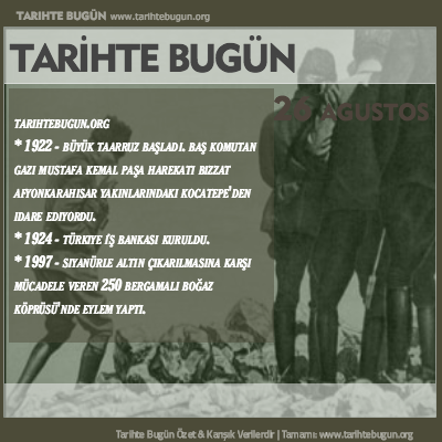 Tarihte Bugün olaylar özet 26 Ağustos