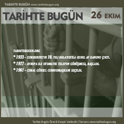 Tarihte Bugün olaylar özet 26 Ekim