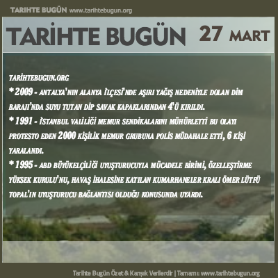 Tarihte Bugün olaylar özet 27 Mart