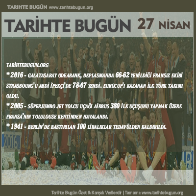 Tarihte Bugün olaylar özet 27 Nisan