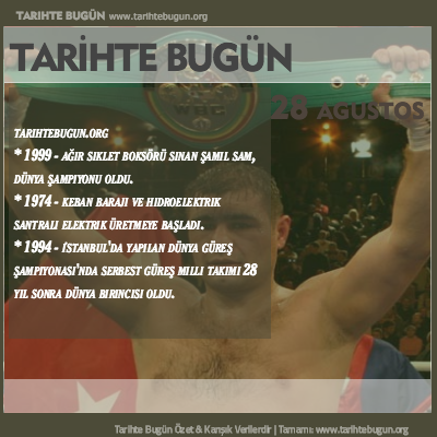 Tarihte Bugün olaylar özet 28 Ağustos