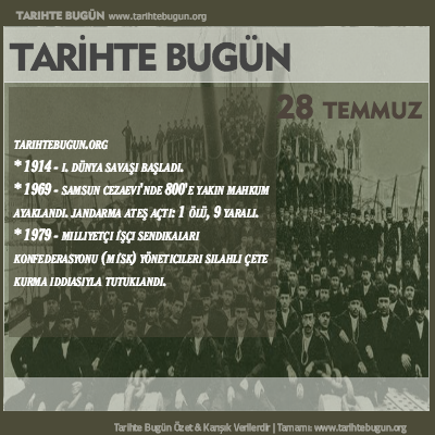 Tarihte Bugün olaylar özet 28 Temmuz