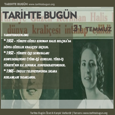 Tarihte Bugün olaylar özet 31 Temmuz